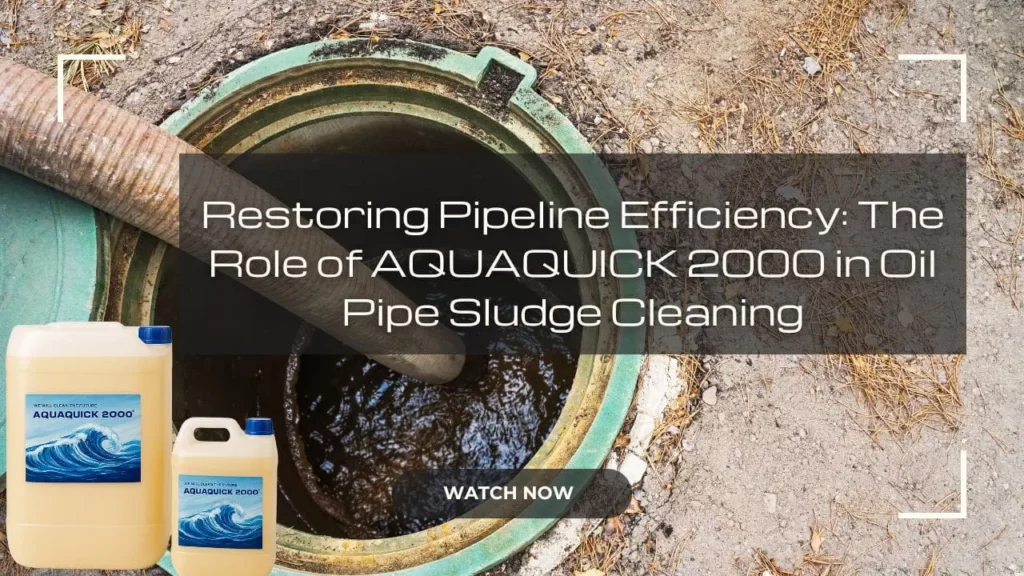 Rétablir l’efficacité des pipelines : le rôle d’AQUAQUICK 2000 dans le nettoyage des boues d’hydrocarbures dans les canalisations